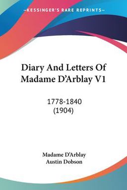 Diary and Letters of Madame D'Arblay, 1778-1840 Diary and Letters of Madame D'Arblay, 1778-1840