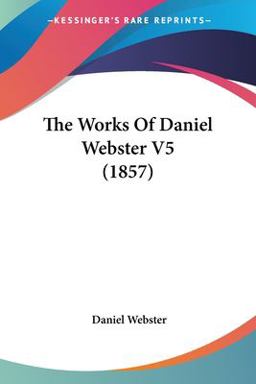 The Works of Daniel Webster V5