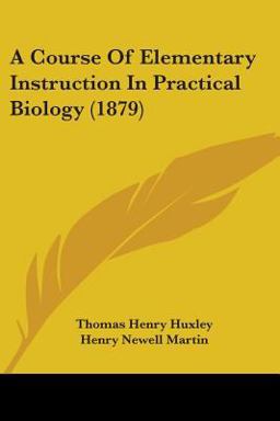 A Course of Elementary Instruction in Practical Biology