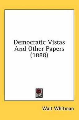 Democratic Vistas and Other Papers