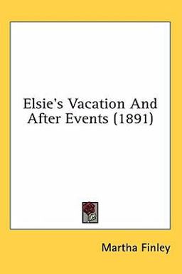 Elsie's Vacation and after Events Elsie's Vacation and after Events