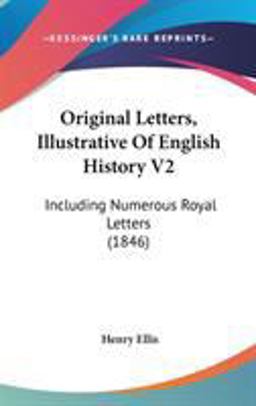 Original Letters, Illustrative of English History V2 Original Letters, Illustrative of English History V2