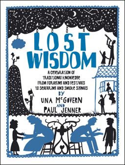 Lost Wisdom A Celebration of Traditional Knowledge from Foraging and Festivals to Seafring and Smoke Signals  9780550100320 Front Cover
