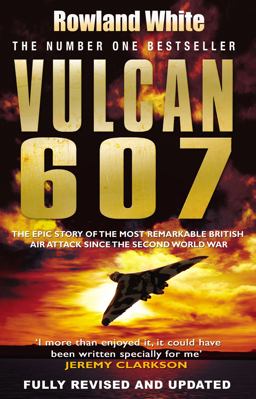 Vulcan 607: The Epic Story of the Most Remarkable British Air Attack since WWII  9780552152297 Front Cover