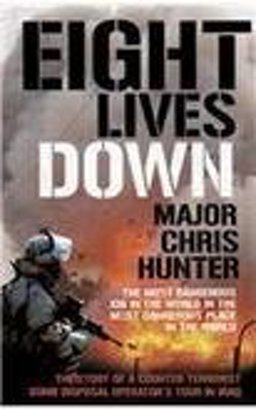 Eight Lives Down : The Story of a Counter-Terrorist Bomb-Disposal Operator's Tour in Iraq  9780552155717 Front Cover