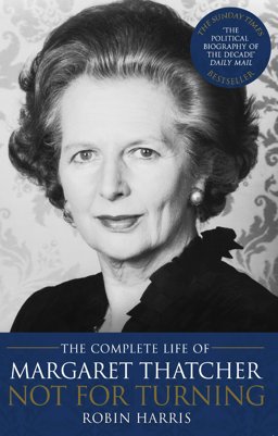 Not for Turning The Complete Life of Margaret Thatcher  9780552155793 Front Cover
