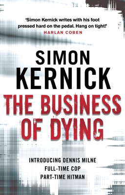 Business of Dying (Dennis Milne: Book 1): an Explosive and Gripping Page-Turner of a Thriller from Bestselling Author Simon Kernick  9780552164283 Front Cover