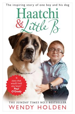 Haatchi and Little B The Inspiring True Story of One Boy and His Dog  9780552170314 Front Cover