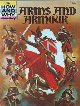 The How and Why Wonder Book of Arms and Armour