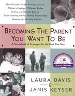 Becoming the Parent You Want to Be A Sourcebook of Strategies for the First Five Years  9780553067507 Front Cover