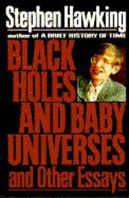 Black Holes and Baby Universes and Other Essays
