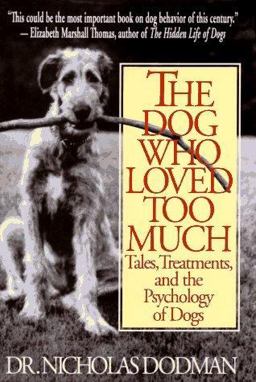 Dog Who Loved Too Much Tales, Treatments and the Psychology of Dogs  9780553101942 Front Cover