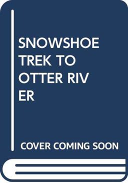 Snowshoe Trek to Otter River