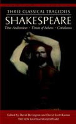 Three Classical Tragedies Titus Andronicus, Timon of Athens, Coriolanus  9780553212846 Front Cover