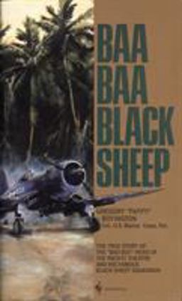Baa Baa Black Sheep The True Story of the Bad Boy Hero of the Pacific Theatre and His Famous Black Sheep Squadron  9780553263503 Front Cover