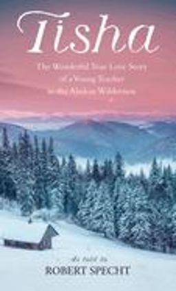 Tisha The Wonderful True Love Story of a Young Teacher in the Alaskan Wilderness  9780553265965 Front Cover