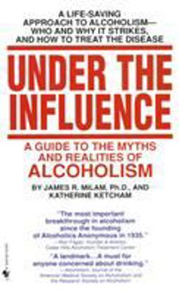 Under the Influence A Guide to the Myths and Realities of Alcoholism  9780553274875 Front Cover