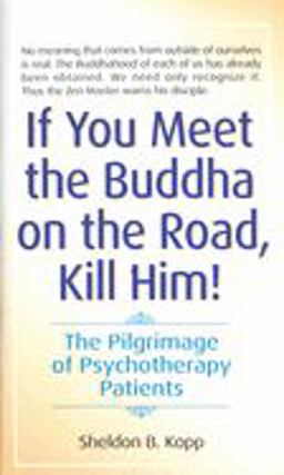 If You Meet the Buddha on the Road, Kill Him The Pilgrimage of Psychotherapy Patients  9780553278323 Front Cover