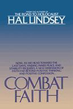 Combat Faith Now, As We Head Toward the Last Days, Finding Inner Peace and Stability Requiresa New Dimension of Faith Far Beyond Positive Thinking and Positive Confession  9780553343427 Front Cover