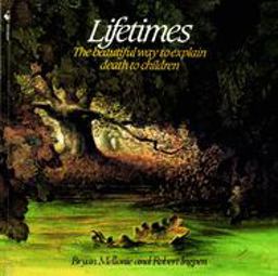 Lifetimes The Beautiful Way to Explain Death to Children  9780553344028 Front Cover