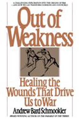 Out of Weakness Healing the Wounds That Drive Us to War  9780553344776 Front Cover