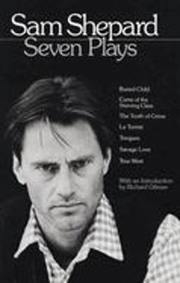 Sam Shepard: Seven Plays Buried Child, Curse of the Starving Class, the Tooth of Crime, la Turista, Tongues, Savage Love, True West  9780553346114 Front Cover