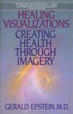 Healing Visualizations Creating Health Through Imagery  9780553346237 Front Cover