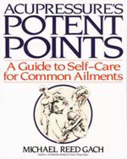 Acupressure's Potent Points A Guide to Self-Care for Common Ailments  9780553349702 Front Cover