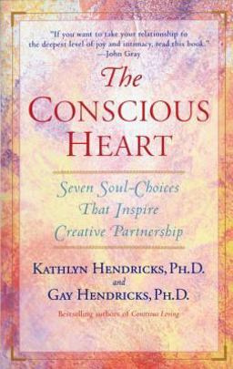 Conscious Heart Seven Soul-Choices That Create Your Relationship Destiny  9780553374919 Front Cover