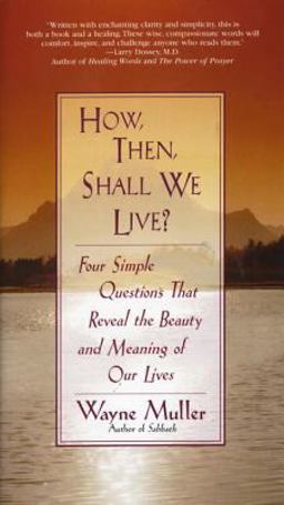 How Then, Shall We Live? Four Simple Questions That Reveal the Beauty and Meaning of Our Lives  9780553375053 Front Cover