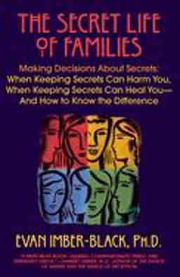 Secret Life of Families Making Decisions about Secrets: When Keeping Secrets Can Harm You, When Keeping Secrets Can Heal You-And How to Know the Difference  9780553375527 Front Cover