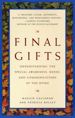 Final Gifts Understanding the Special Awareness, Needs, and Communications of the Dying  9780553378764 Front Cover