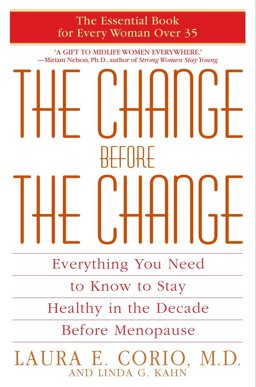 Change Before the Change Everything You Need to Know to Stay Healthy in the Decade Before Menopause  9780553380316 Front Cover