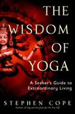 Wisdom of Yoga A Seeker's Guide to Extraordinary Living  9780553380545 Front Cover