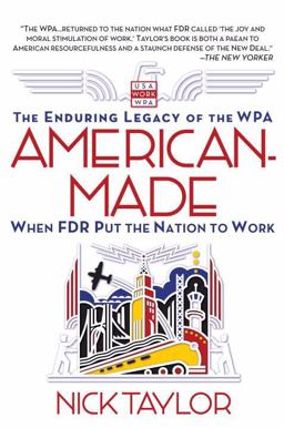 American-Made The Enduring Legacy of the WPA: When FDR Put the Nation to Work  9780553381320 Front Cover