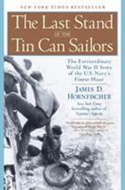 Last Stand of the Tin Can Sailors The Extraordinary World War II Story of the U. S. Navy's Finest Hour  9780553381481 Front Cover