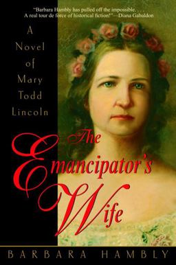 Emancipator's Wife A Novel of Mary Todd Lincoln  9780553381931 Front Cover