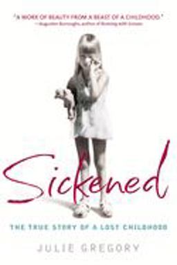 Sickened The True Story of a Lost Childhood  9780553381979 Front Cover