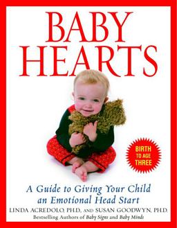 Baby Hearts A Guide to Giving Your Child an Emotional Head Start  9780553382204 Front Cover