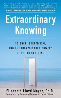 Extraordinary Knowing Science, Skepticism, and the Inexplicable Powers of the Human Mind  9780553382235 Front Cover