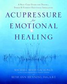 Acupressure for Emotional Healing A Self-Care Guide for Trauma, Stress, and Common Emotional Imbalances  9780553382433 Front Cover