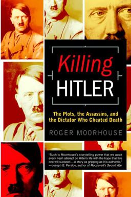 Killing Hitler The Plots, the Assassins, and the Dictator Who Cheated Death  9780553382556 Front Cover