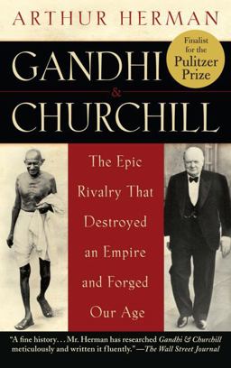 Gandhi and Churchill The Epic Rivalry That Destroyed an Empire and Forged Our Age  9780553383768 Front Cover