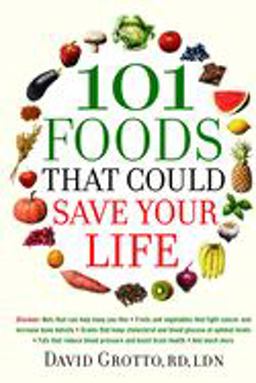 101 Foods That Could Save Your Life Discover Nuts That Can Help Keep You Thin, Fruits and Vegetables That Fight Cancer, Fats That Reduce Blood Pressure, and Much More  9780553384321 Front Cover