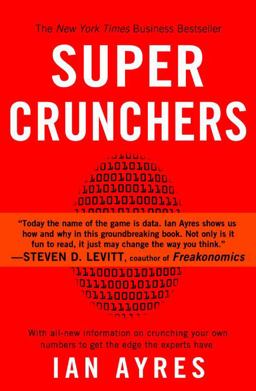 Super Crunchers Why Thinking-By-Numbers Is the New Way to Be Smart  9780553384734 Front Cover