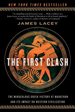 First Clash The Miraculous Greek Victory at Marathon and Its Impact on Western Civilization 2013 9780553385755 Front Cover