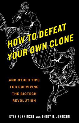 How to Defeat Your Own Clone And Other Tips for Surviving the Biotech Revolution  9780553385786 Front Cover