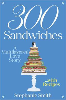 300 Sandwiches A Multilayered Love Story-With Recipes  9780553391602 Front Cover