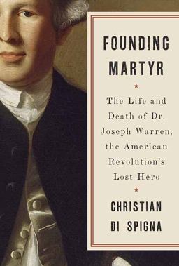 Founding Martyr The Life and Death of Dr. Joseph Warren, the American Revolution's Lost Hero  9780553419320 Front Cover