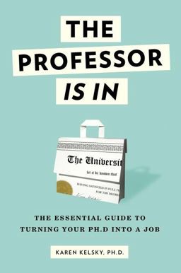 Professor Is In The Essential Guide to Turning Your Ph. D. into a Job  9780553419429 Front Cover